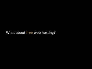 <ul><li>What about  free  web hosting? </li></ul>