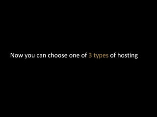 <ul><li>Now you can choose one of  3   types  of hosting </li></ul>