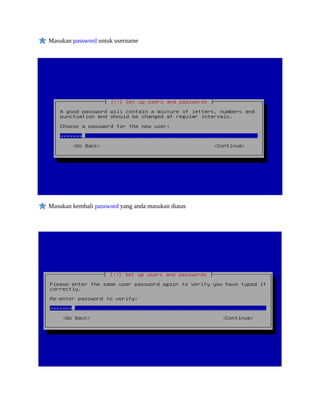 Masukan password untuk username
Masukan kembali password yang anda masukan diatas
 