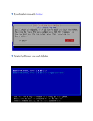 Proses Installasi selesai, pilih Continue
Tampilan hasil Instalasi yang sudah dilakukan
 
