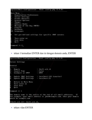 • tekan 1 kemudian ENTER dan isi dengan domain anda, ENTER
• tekan r dan ENTER
 