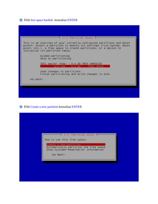 Pilih free space hardisk kemudian ENTER
Pilih Create a new partition kemudian ENTER
 