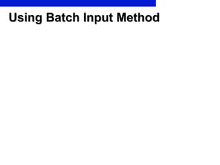 Using Batch Input Method 