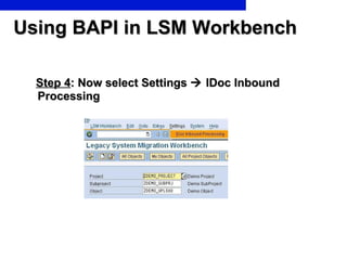Using BAPI in LSM Workbench Step 4 : Now select Settings    IDoc Inbound Processing  