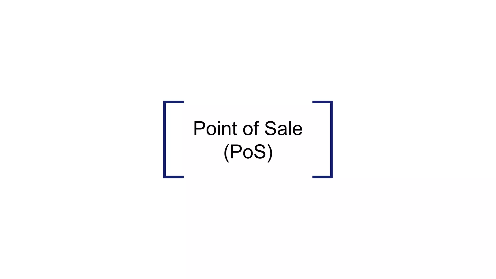 Point of Sale
(PoS)
 