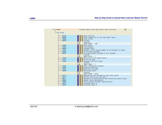 LSMW                          Step by Step Guide to Upload New Customer Master Record




2007/Q3   © satish.gunda@yahoo.com
 