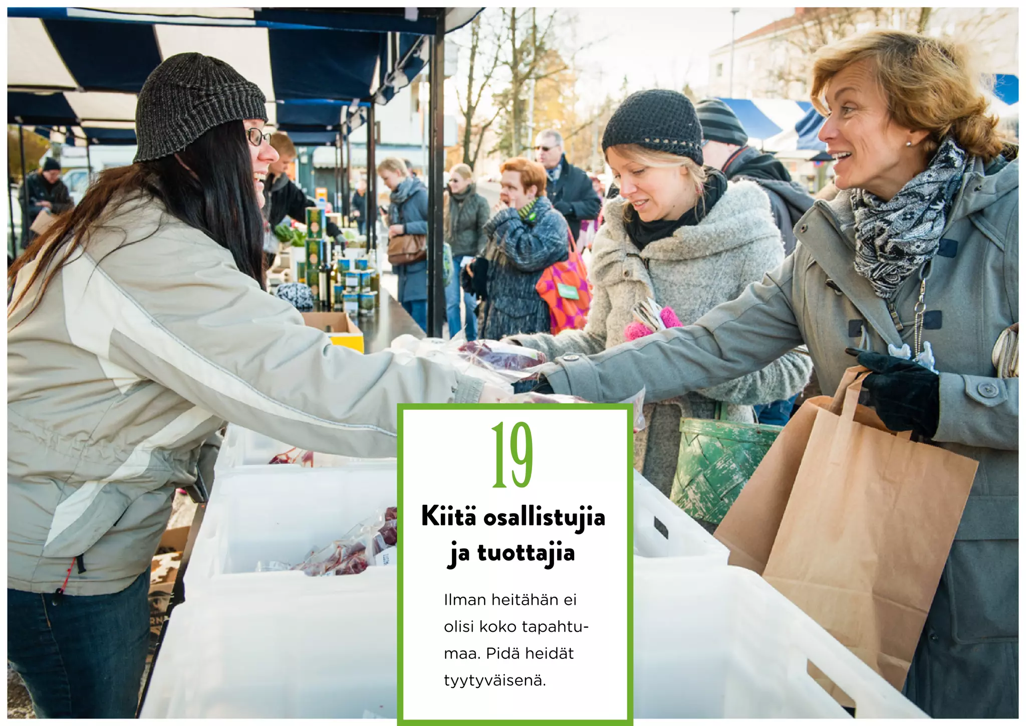 19
Kiitä osallistujia
  ja tuottajia
  Ilman heitähän ei
  olisi koko tapahtu-
  maa. Pidä heidät
  tyytyväisenä.
 