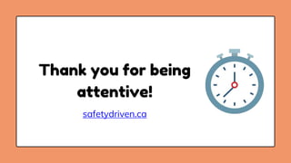 Thank you for being
attentive!
safetydriven.ca
 