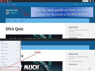 Step-by-step guide on how to invite
visitor to become a SUBSCRIBERClick
Click
28
 