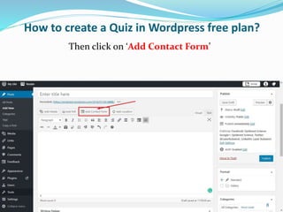 How to create a Quiz in Wordpress free plan?
Then click on ‘Add Contact Form’
8
 