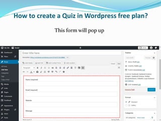 How to create a Quiz in Wordpress free plan?
This form will pop up
9
 