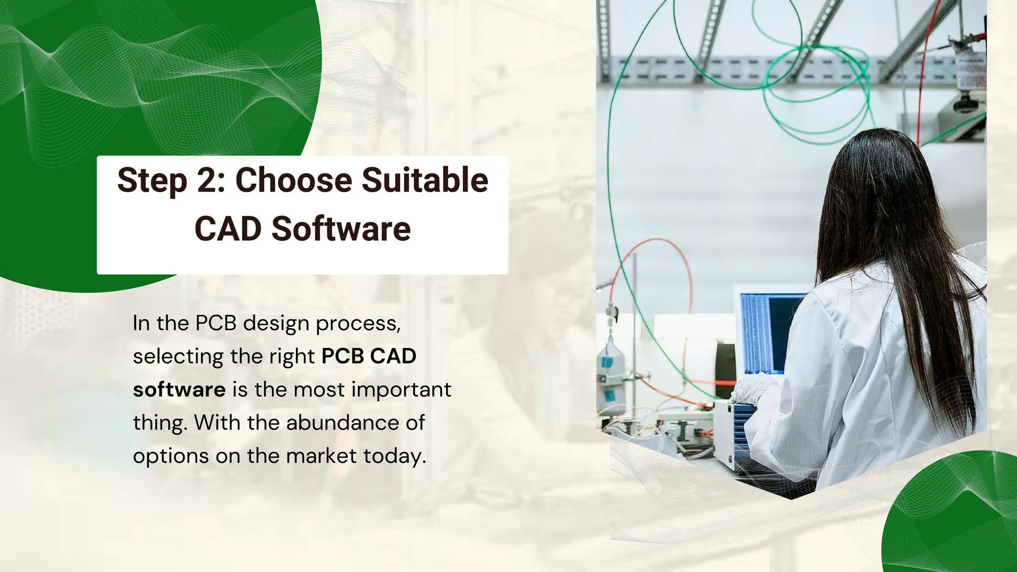 Step 2: Choose Suitable
CAD Software
In the PCB design process,
selecting the right PCB CAD
software is the most important
thing. With the abundance of
options on the market today.
 