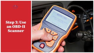 Step 3: Use
an OBD-II
Scanner
 