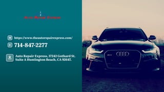 714-847-2277
https:/
/www.theautorepairexpress.com/
Auto Repair Express, 17242 Gothard St.
Suite A Huntington Beach, CA 92647.
 