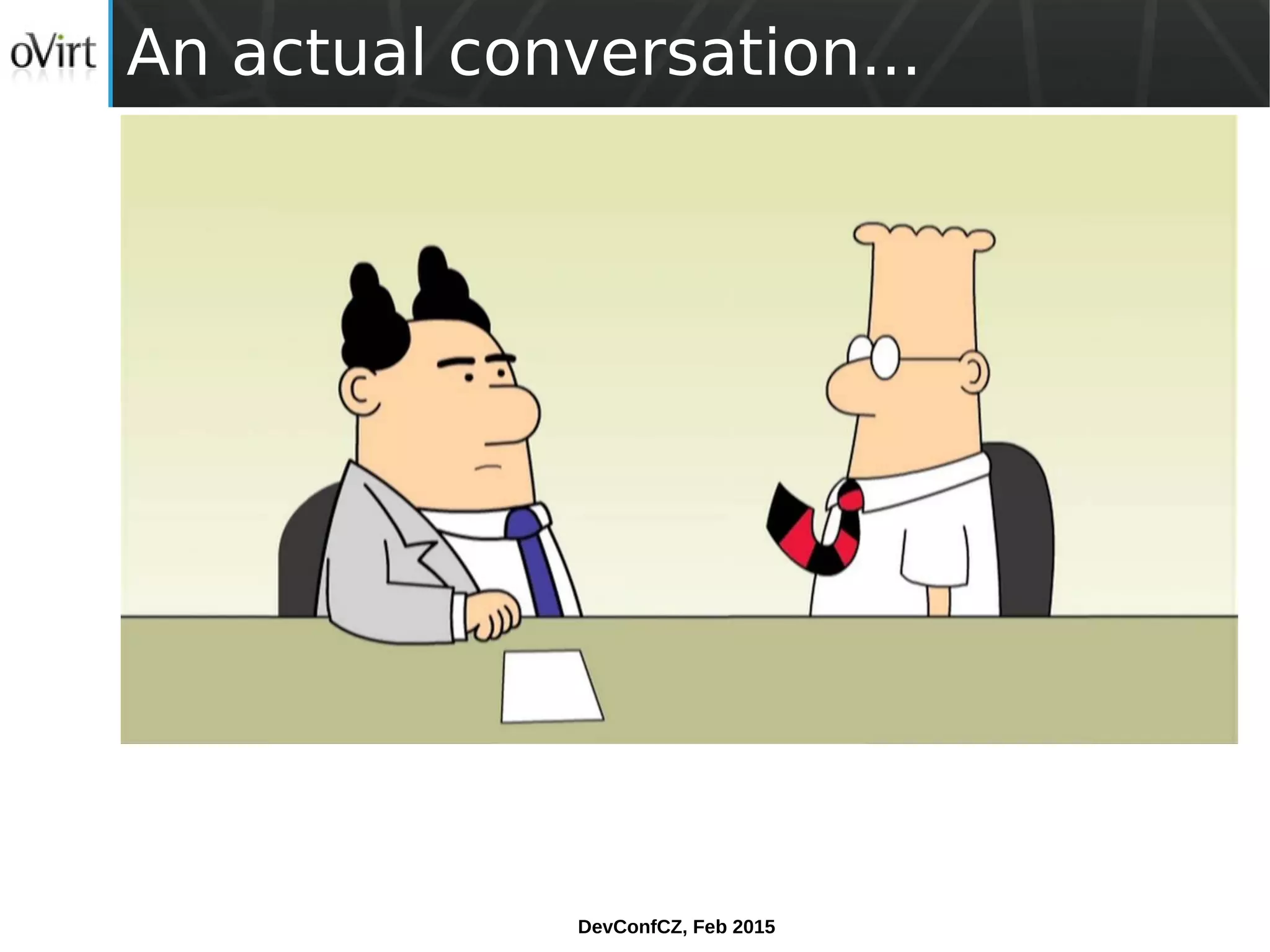 DevConfCZ, Feb 2015
An actual conversation...
 