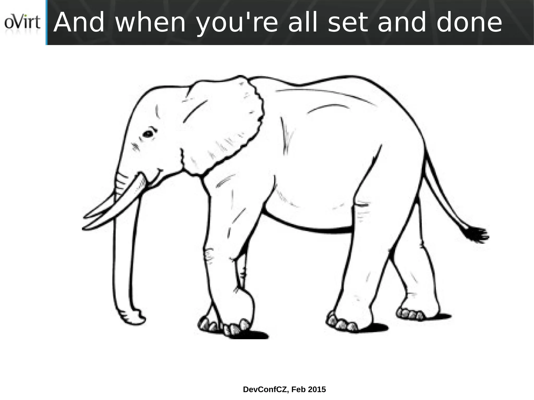 DevConfCZ, Feb 2015
And when you're all set and done
 