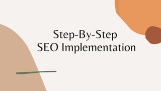 Step-By-Step
SEO Implementation
 