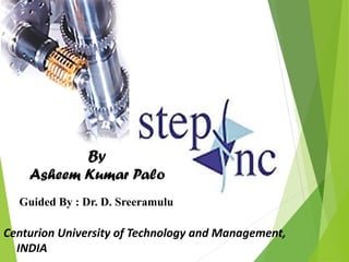 By
Asheem Kumar Palo
Centurion University of Technology and Management,
INDIA
Guided By : Dr. D. Sreeramulu
 