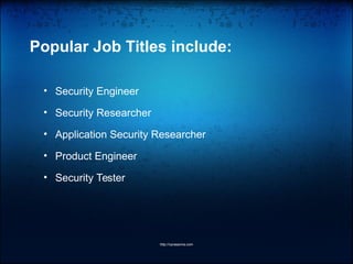 Popular Job Titles include:
• Security Engineer
• Security Researcher
• Application Security Researcher
• Product Engineer
• Security Tester
http://vprasanna.com
 