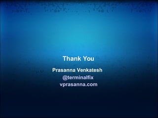 Thank You
@terminalfix
vprasanna.com
Prasanna Venkatesh
 