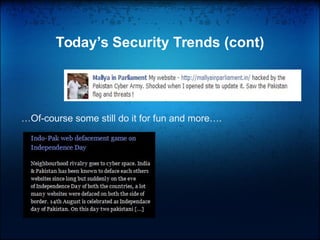 Today’s Security Trends (cont)
…Of-course some still do it for fun and more….
 