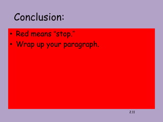 Conclusion:2.11Red means “stop.”Wrap up your paragraph.