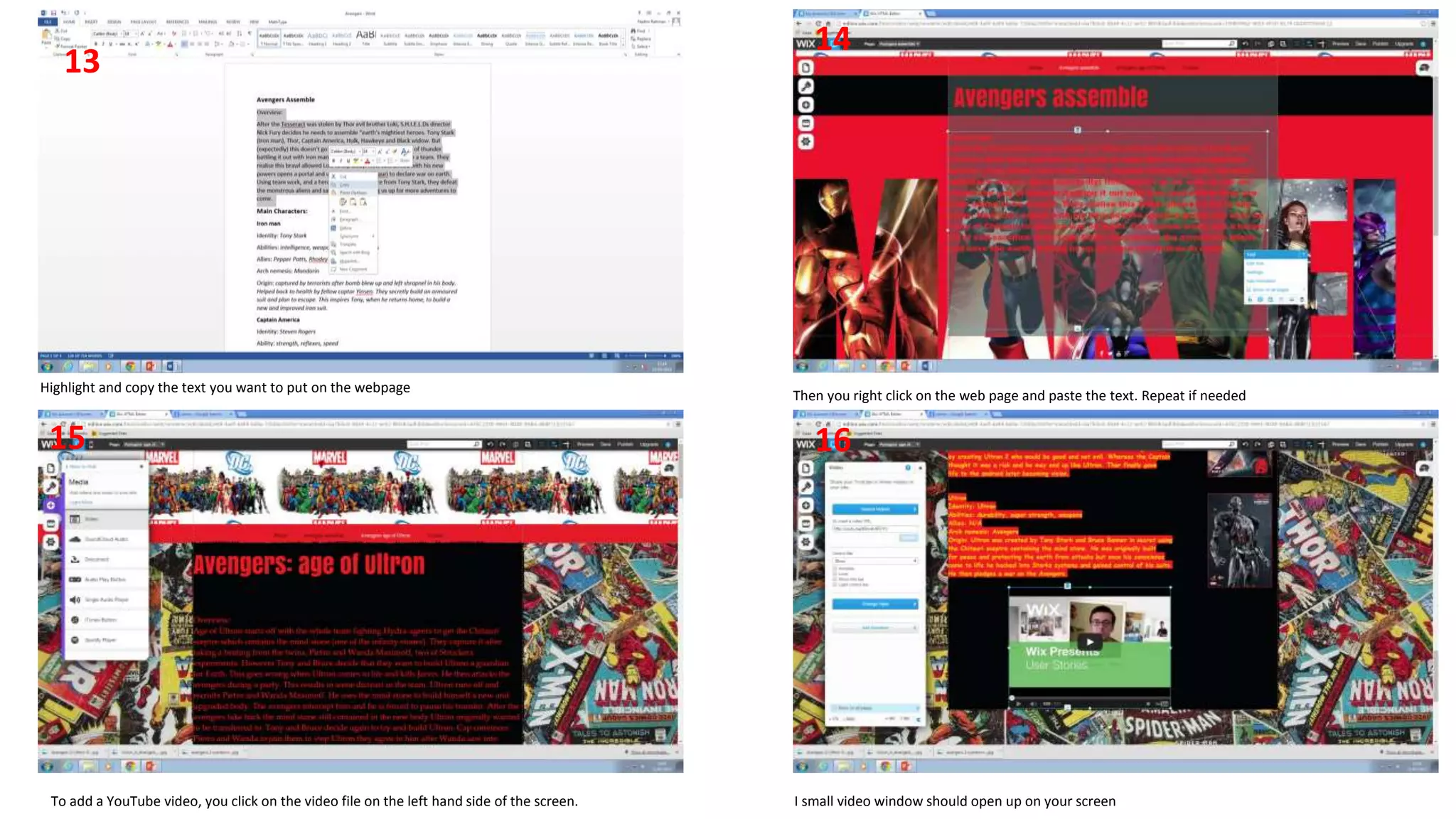 Highlight and copy the text you want to put on the webpage
14
13
Then you right click on the web page and paste the text. Repeat if needed
To add a YouTube video, you click on the video file on the left hand side of the screen. I small video window should open up on your screen
1615
 