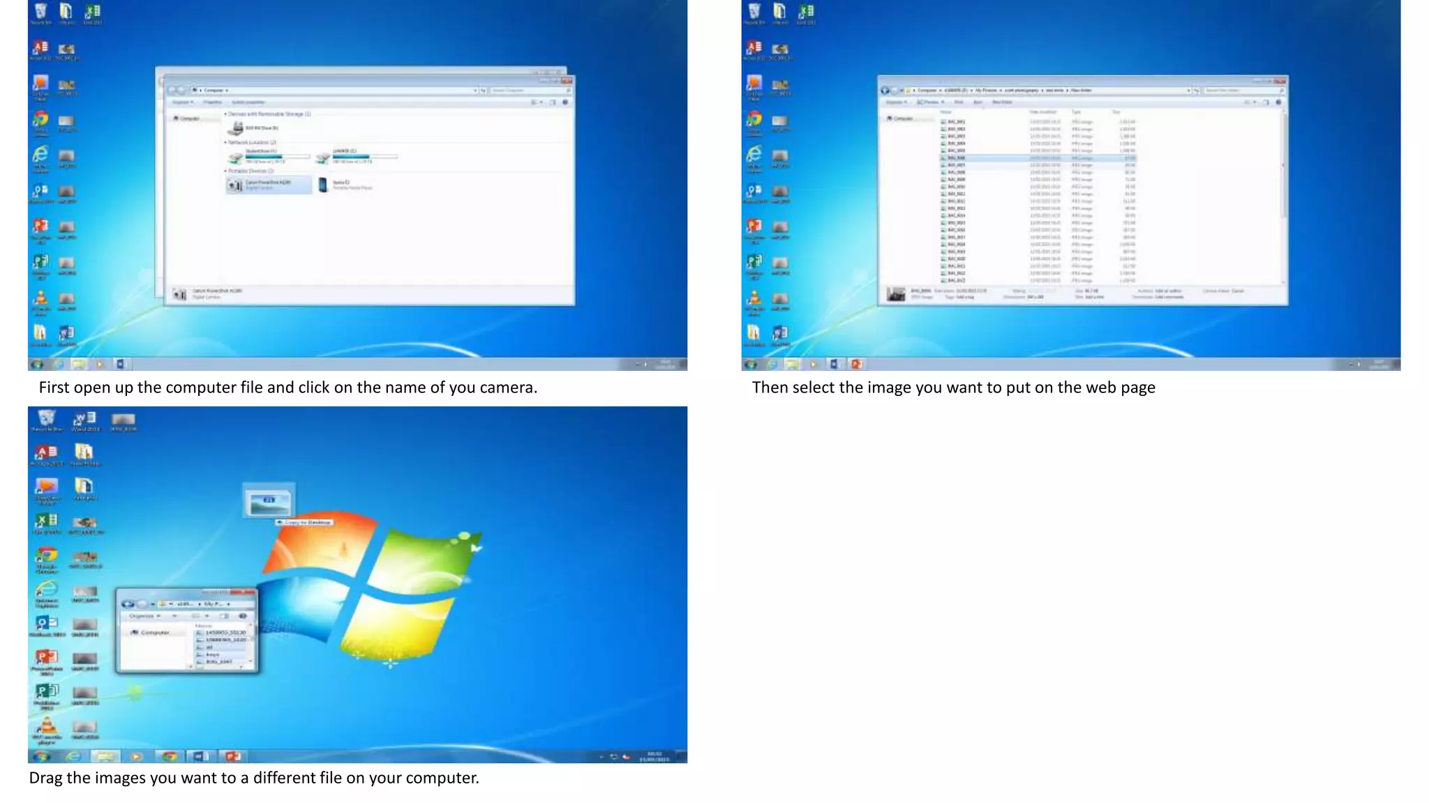 First open up the computer file and click on the name of you camera. Then select the image you want to put on the web page
Drag the images you want to a different file on your computer.
 