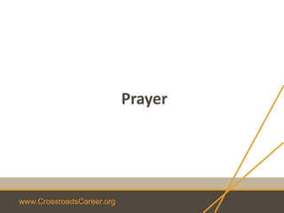www.CrossroadsCareer.org
Prayer
 
