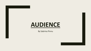 AUDIENCE
By Sabrina Pinnu
 