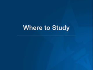 Where to Study
 