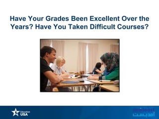 Have Your Grades Been Excellent Over the
Years? Have You Taken Difficult Courses?
 
