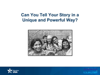 Can You Tell Your Story in a
Unique and Powerful Way?
 