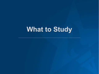 What to Study
 