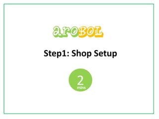 Step1: Shop Setup
2mins
 