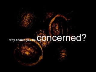 why should you be   concerned? 