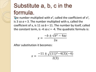 Substitute a, b, c in the
formula.

 