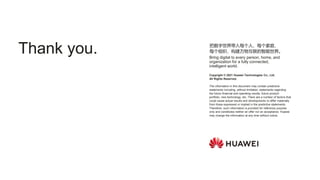 Copyright © 2021 Huawei Technologies Co., Ltd.
All Rights Reserved.
The information in this document may contain predictiv...