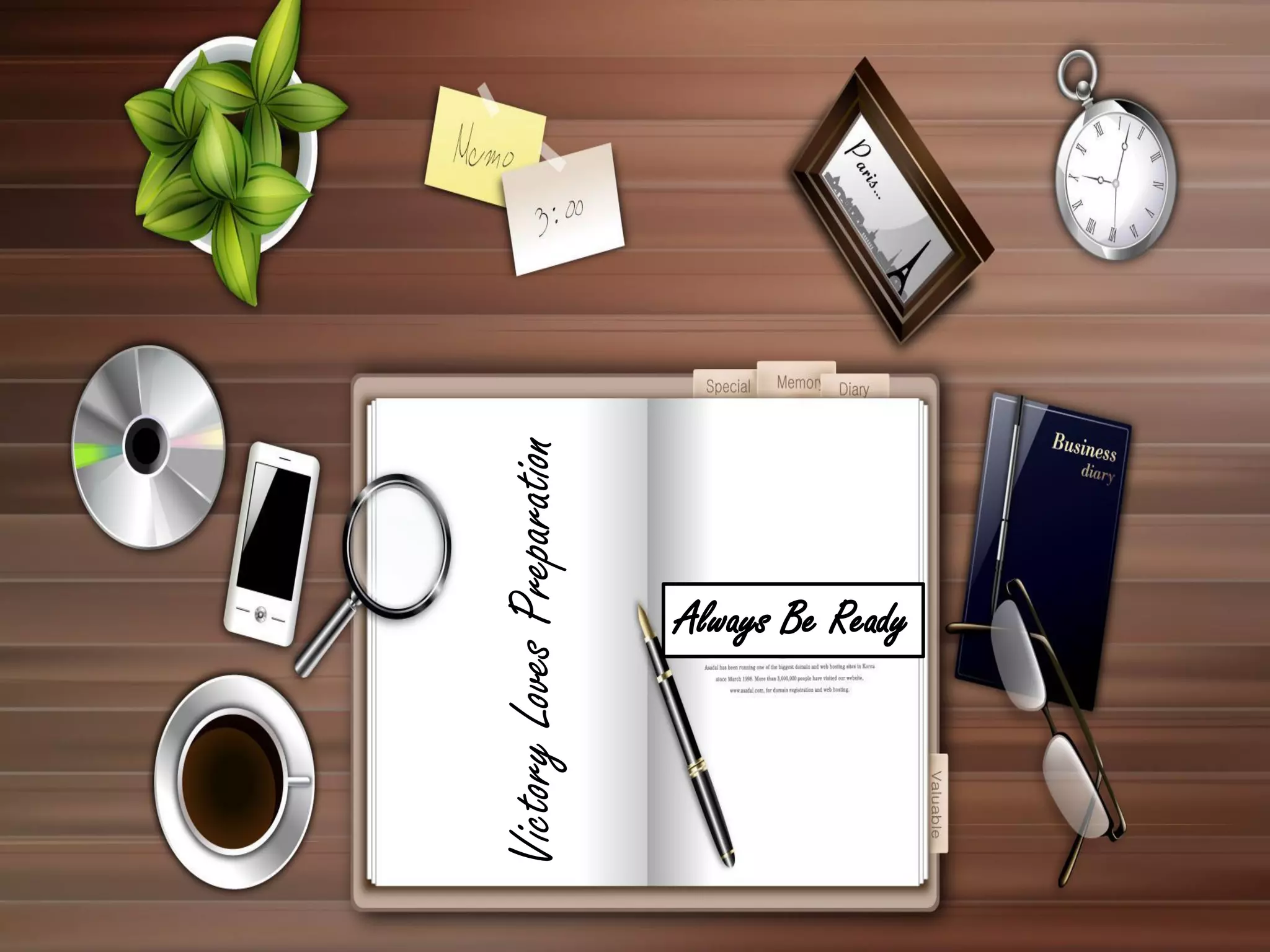 Victory Loves Preparation
Always Be Ready

 