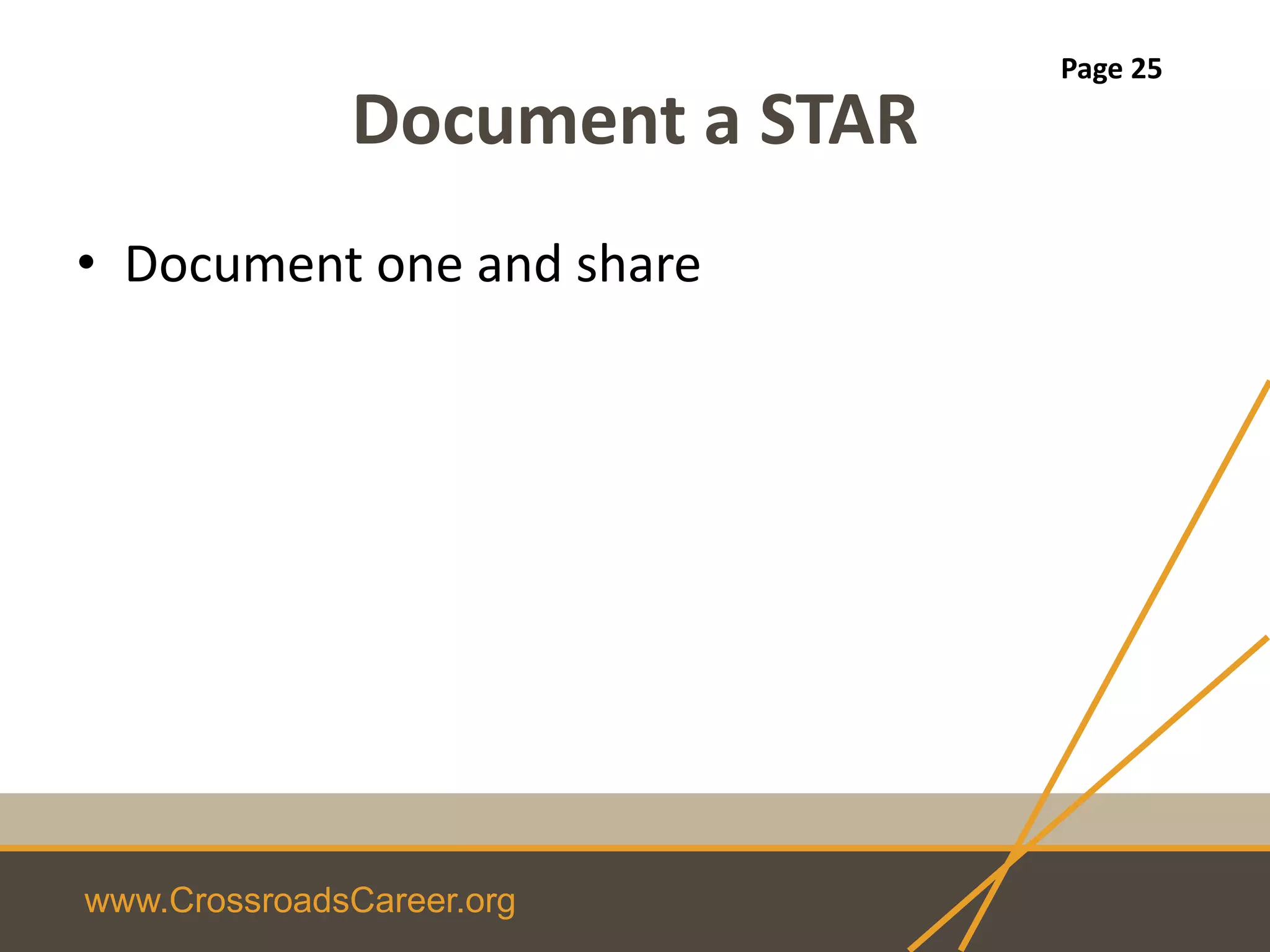 www.CrossroadsCareer.org
Document a STAR
• Document one and share
Page 25
 