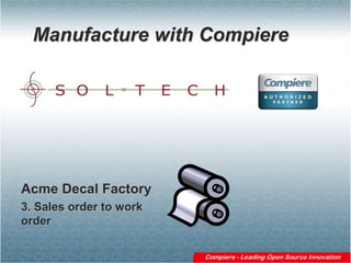 Manufacture with Compiere Acme Decal Factory 3. Sales order to work order 
