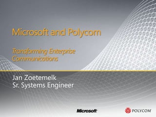 Microsoft and Polycom  Transforming Enterprise Communications Jan Zoetemelk Sr. Systems Engineer 