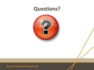 www.CrossroadsCareer.org
Questions?
 