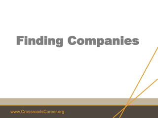 www.CrossroadsCareer.org
Finding Companies
 
