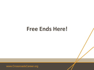 www.CrossroadsCareer.org
Free Ends Here!
 