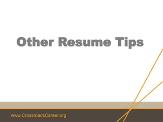 www.CrossroadsCareer.org
Other Resume Tips
 