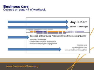 www.CrossroadsCareer.org
Business Card
Covered on page 47 of workbook
 