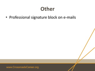 www.CrossroadsCareer.org
Other
• Professional signature block on e-mails
 