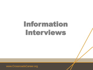 www.CrossroadsCareer.org
Information
Interviews
 