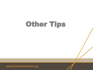 www.CrossroadsCareer.org
Other Tips
 